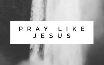 Pray Like Jesus